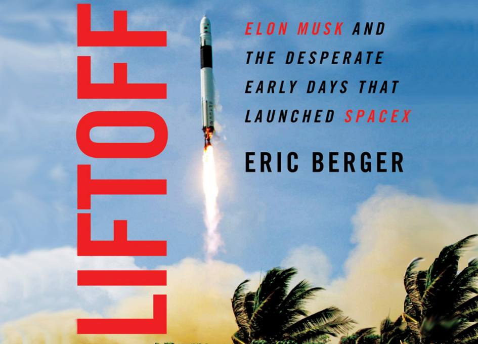 Liftoff: Elon Musk and the Desperate Early Days That Launched SpaceX – Book Review